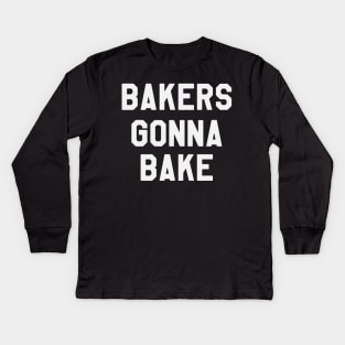 Bakers Gonna Bake - Funny Saying Sarcastic Baking Kids Long Sleeve T-Shirt